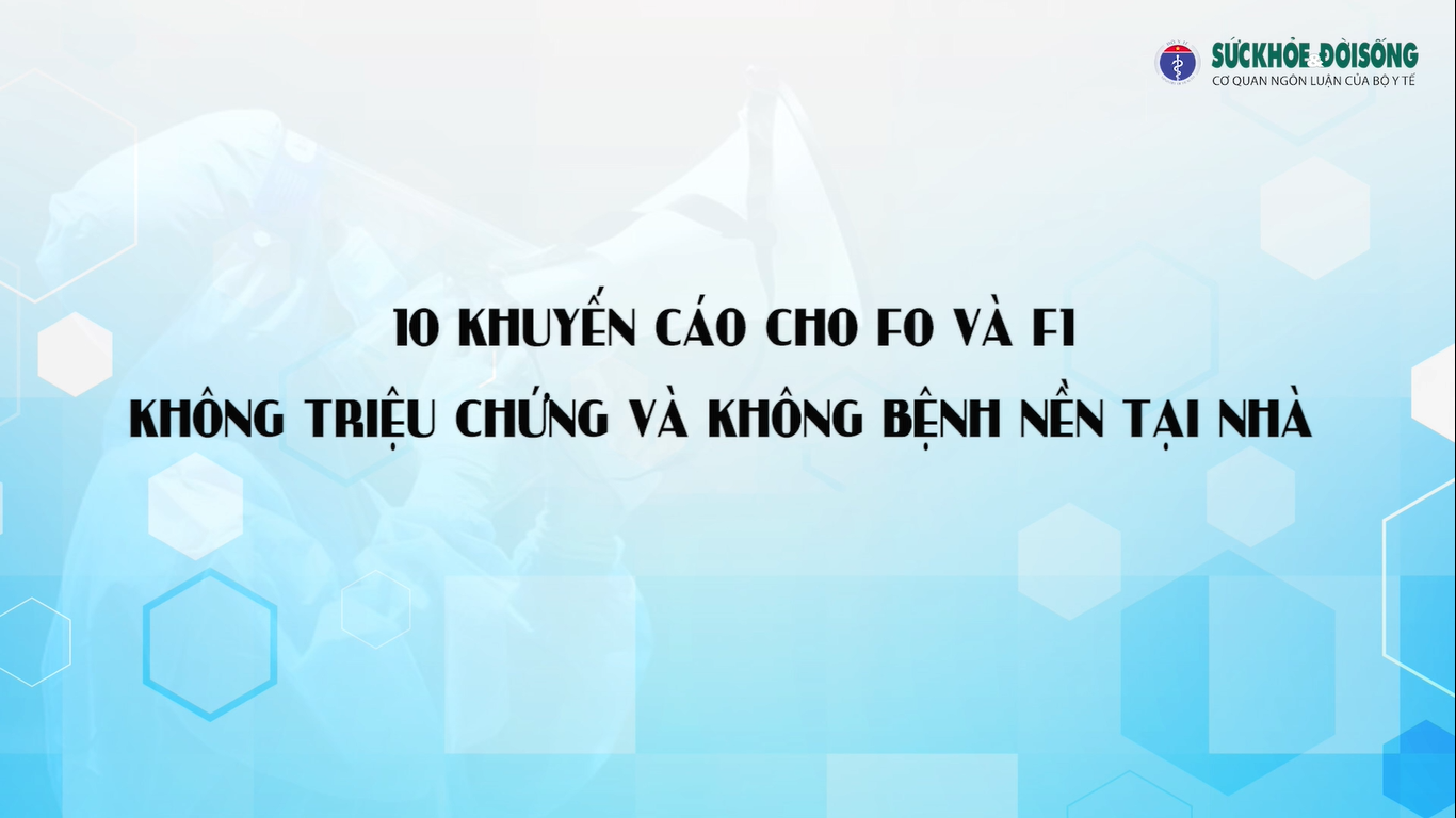 10 khuyến cáo cho F0 và F1 không triệu chứng và không bệnh nền khi cách ly tại nhà 