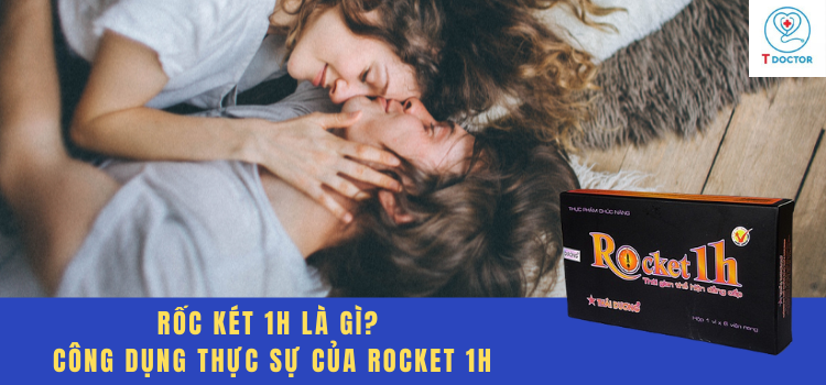 Rốc két 1h là gì? công dụng thực sự của Rocket 1h